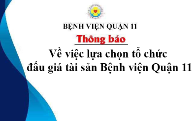 Thông báo về việc lựa chọn tổ chức đấu giá tài sản Bệnh viện Quận 11